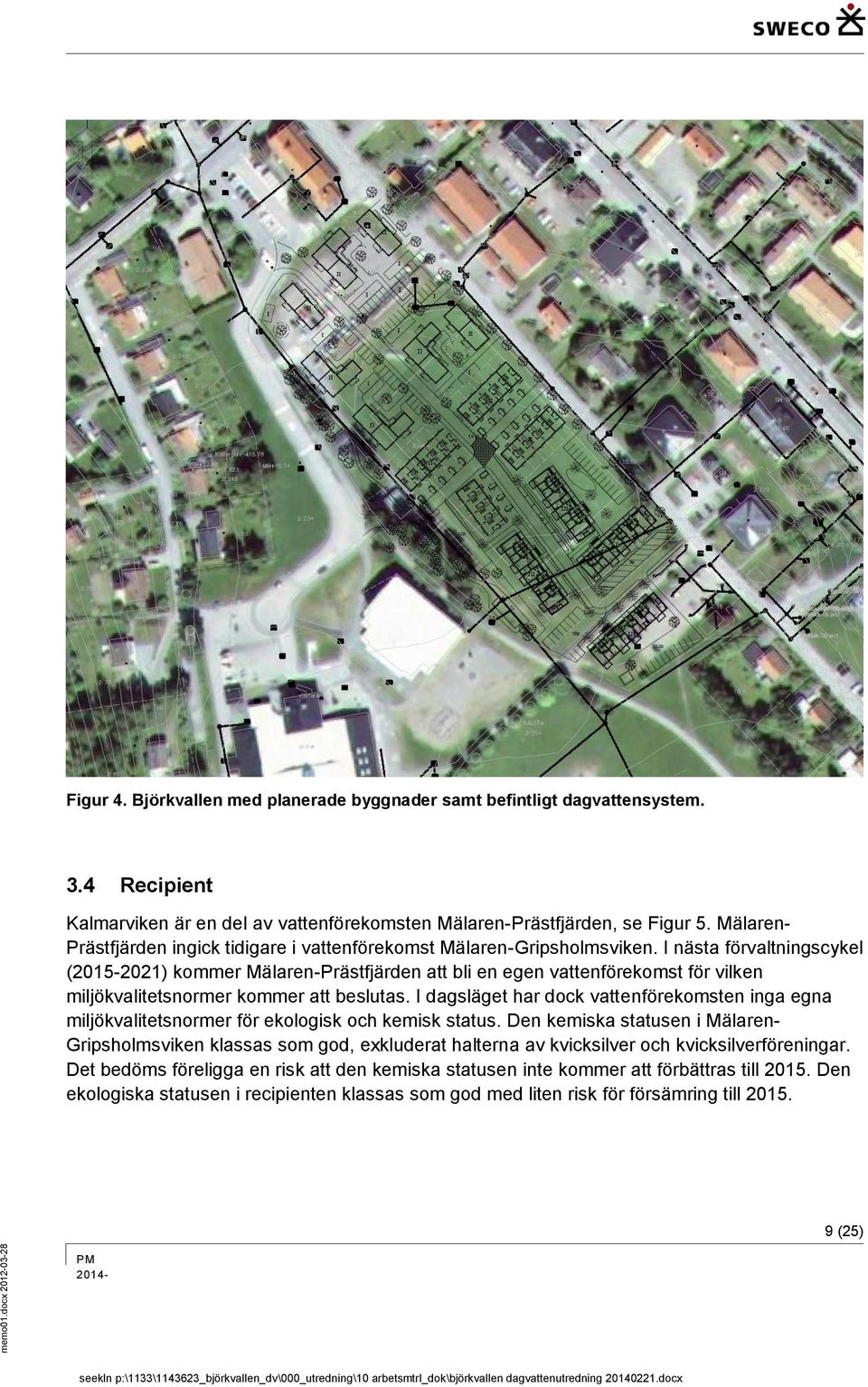 I nästa förvaltningscykel (2015-2021) kommer Mälaren-Prästfjärden att bli en egen vattenförekomst för vilken miljökvalitetsnormer kommer att beslutas.