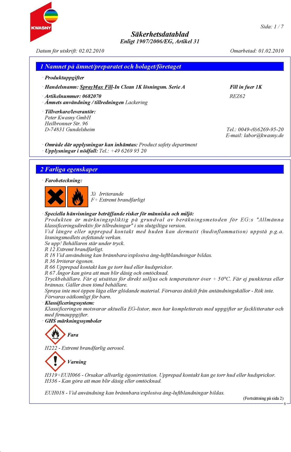 : 0049-(0)6269-95-20 E-mail: labor@kwasny.de Område där upplysningar kan inhämtas: Product safety department Upplysningar i nödfall: Tel.