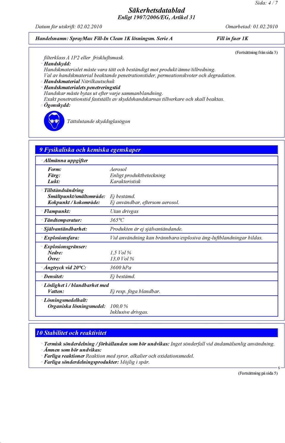 Handskmaterial Nitrilkautschuk Handskmaterialets penetreringstid Handskar måste bytas ut efter varje sammanblandning.