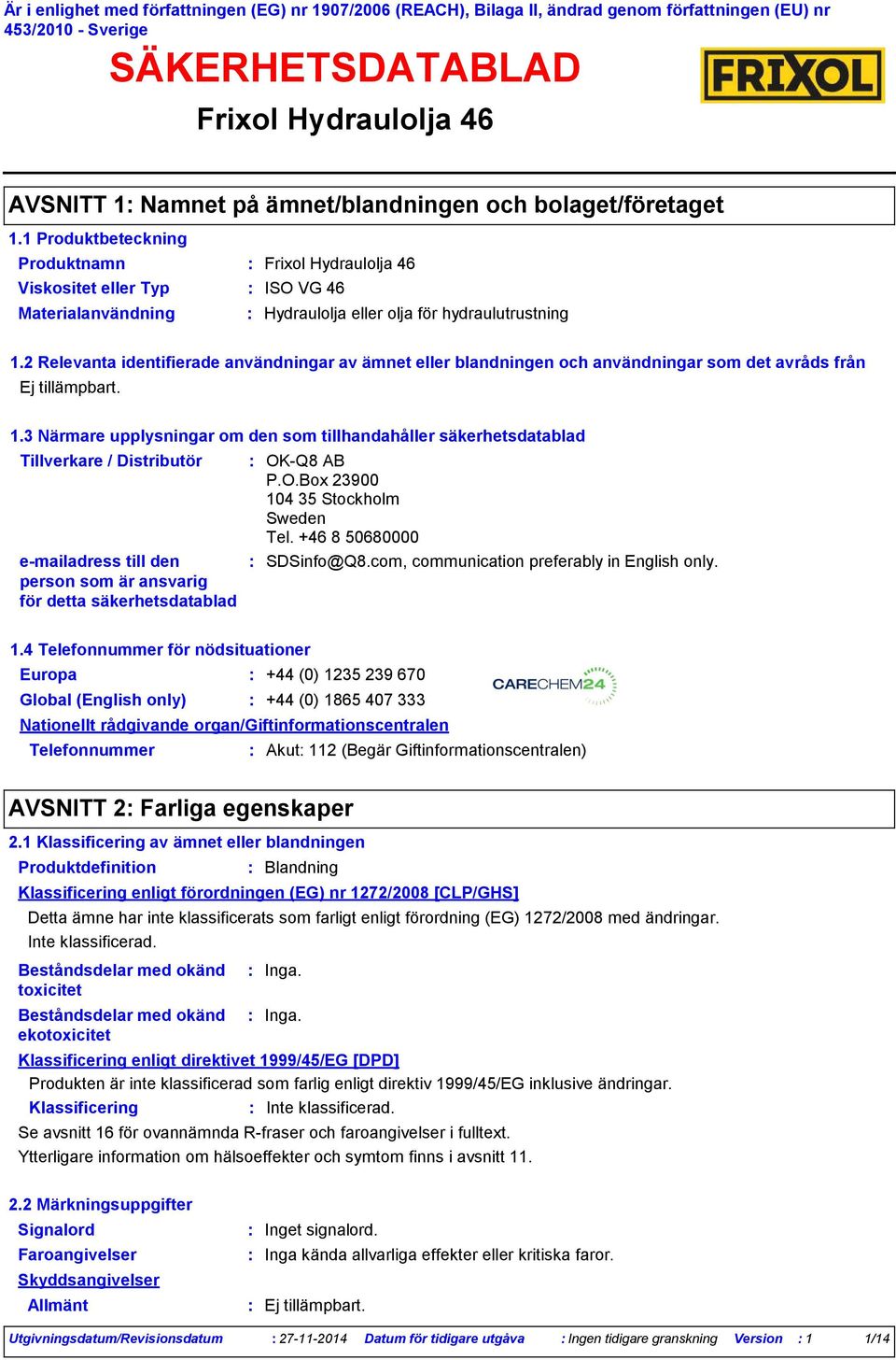 2 Relevanta identifierade användningar av ämnet eller blandningen och användningar som det avråds från 1.