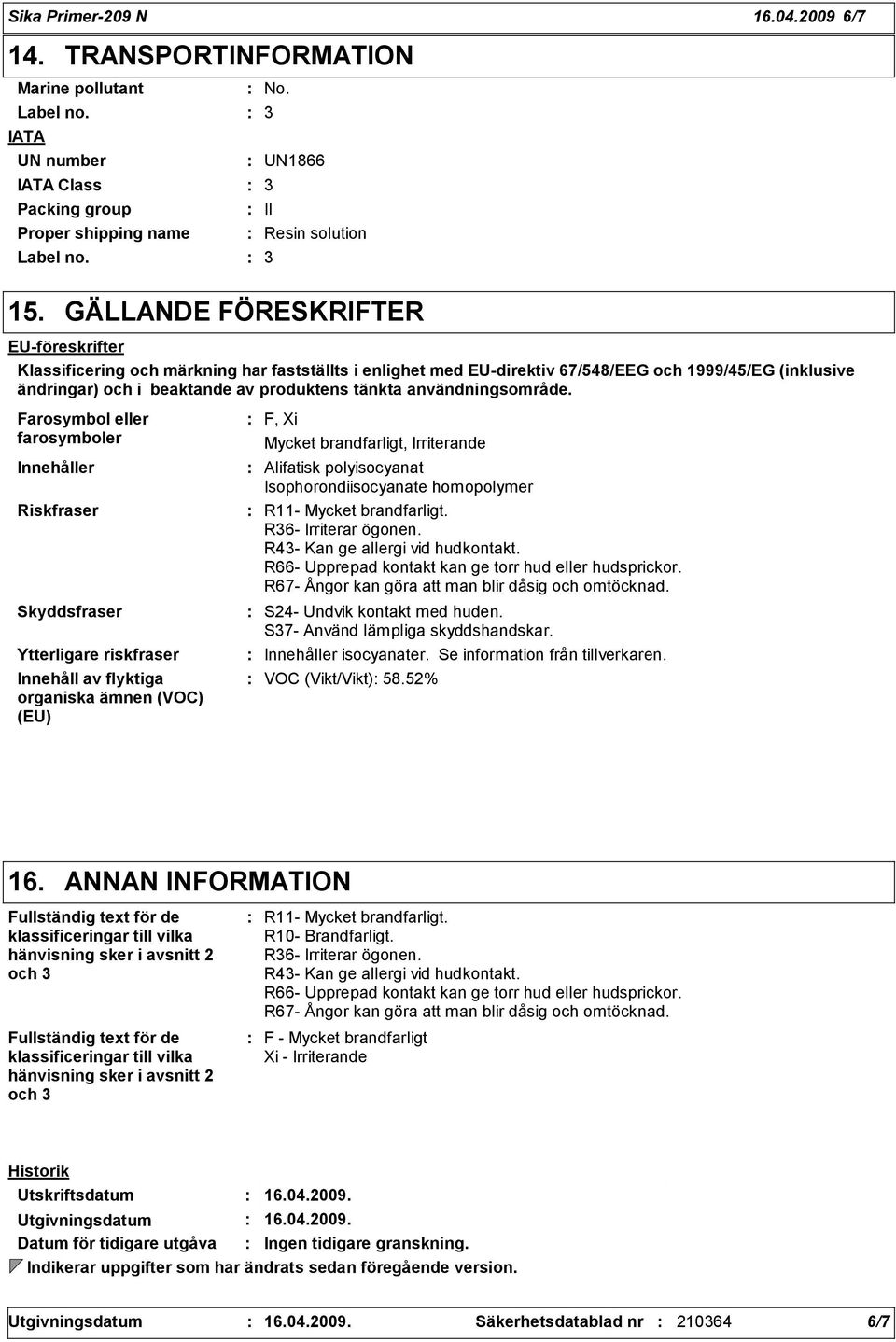 och 1999/45/EG (inklusive ändringar) och i beaktande av produktens tänkta användningsområde.