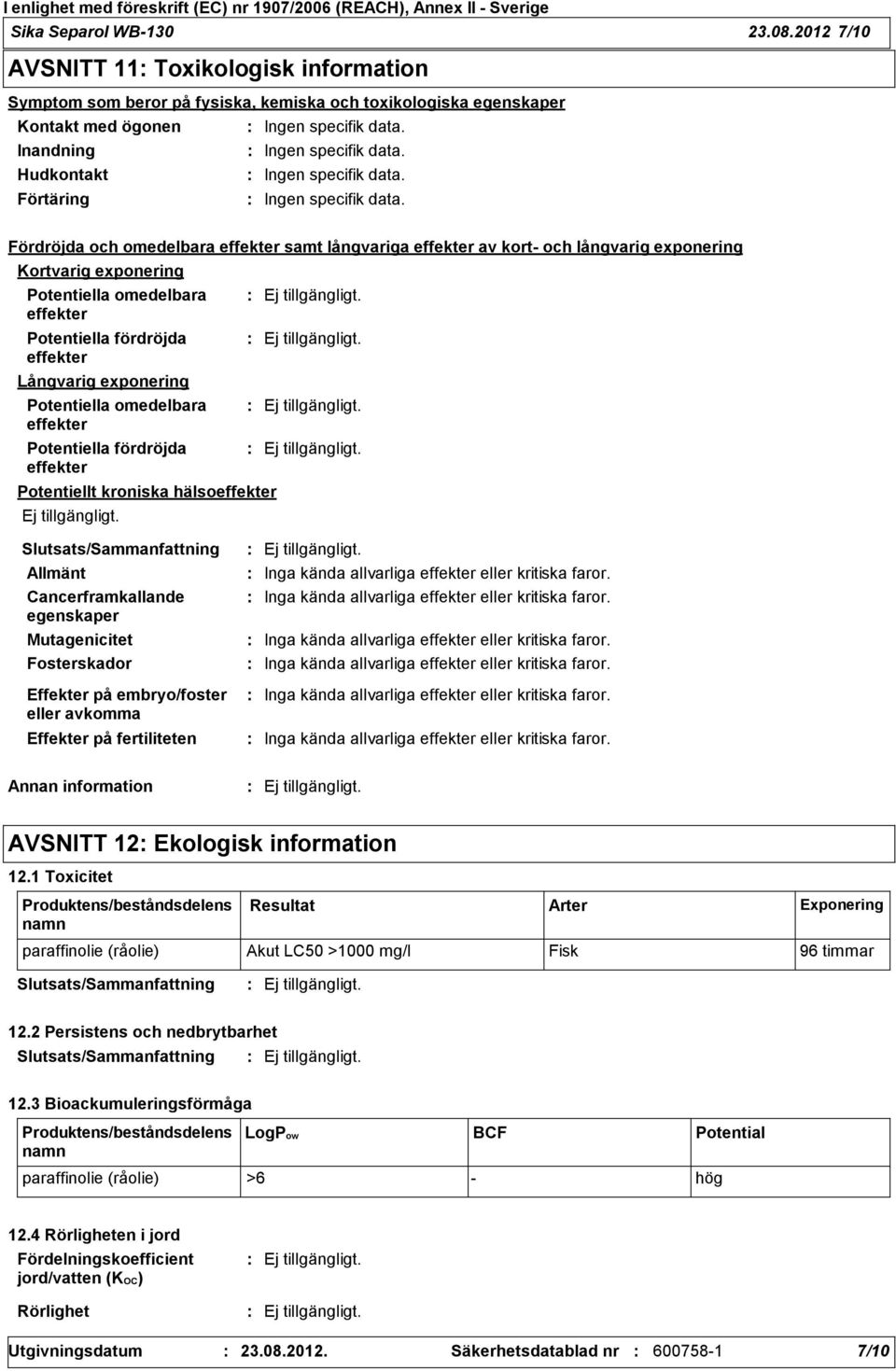 Fördröjda och omedelbara effekter samt långvariga effekter av kort och långvarig exponering Kortvarig exponering Potentiella omedelbara effekter Potentiella fördröjda effekter Långvarig exponering