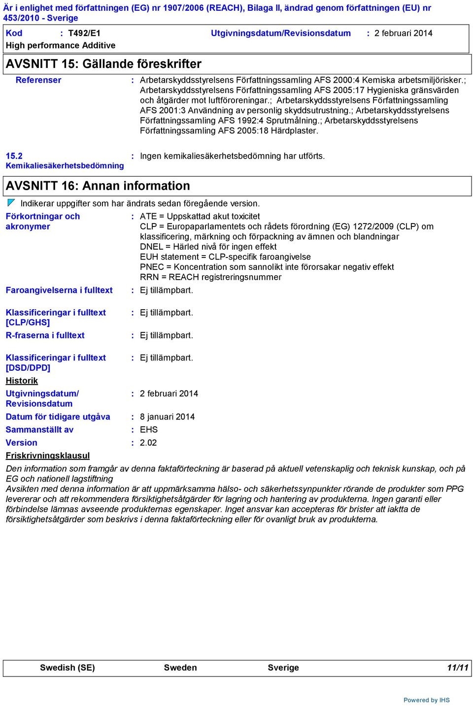 ; Arbetarskyddsstyrelsens Författningssamling AFS 20013 Användning av personlig skyddsutrustning.; Arbetarskyddsstyrelsens Författningssamling AFS 19924 Sprutmålning.