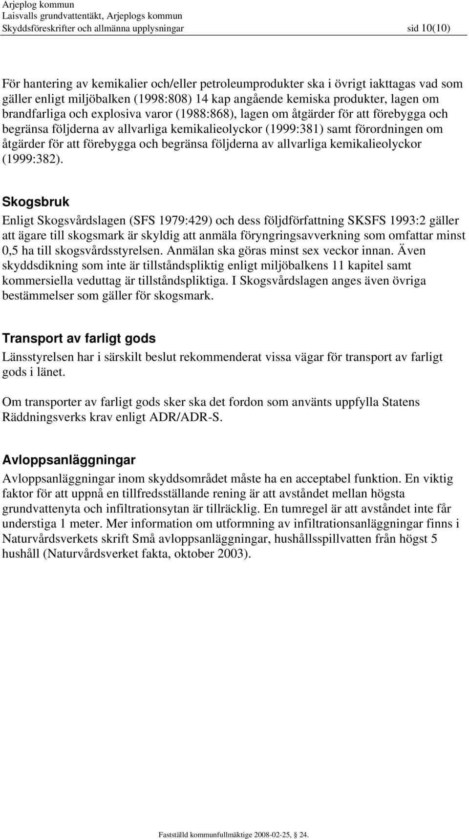 åtgärder för att förebygga och begränsa följderna av allvarliga kemikalieolyckor (1999:382).