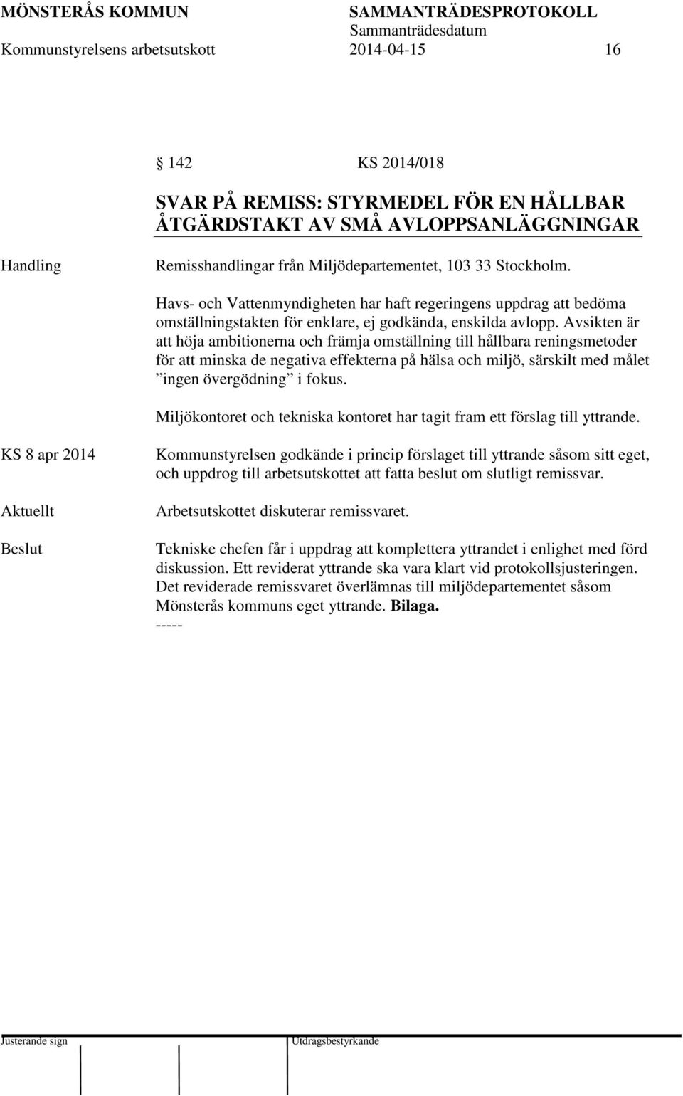 Avsikten är att höja ambitionerna och främja omställning till hållbara reningsmetoder för att minska de negativa effekterna på hälsa och miljö, särskilt med målet ingen övergödning i fokus.