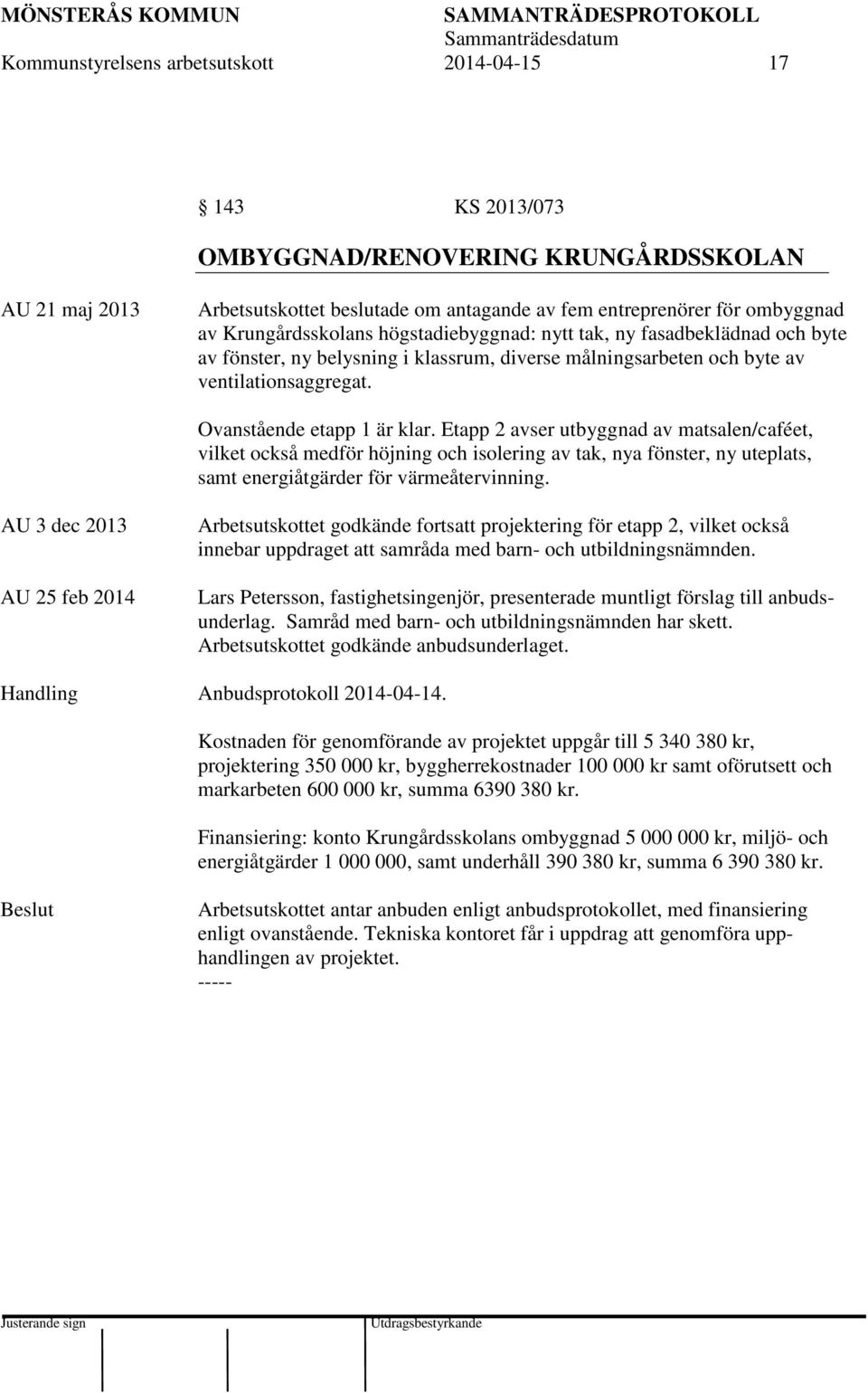 Etapp 2 avser utbyggnad av matsalen/caféet, vilket också medför höjning och isolering av tak, nya fönster, ny uteplats, samt energiåtgärder för värmeåtervinning.