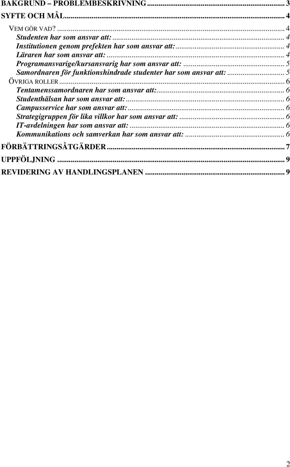 .. 5 ÖVRIGA ROLLER... 6 Tentamenssamordnaren har som ansvar att:... 6 Studenthälsan har som ansvar att:... 6 Campusservice har som ansvar att:.