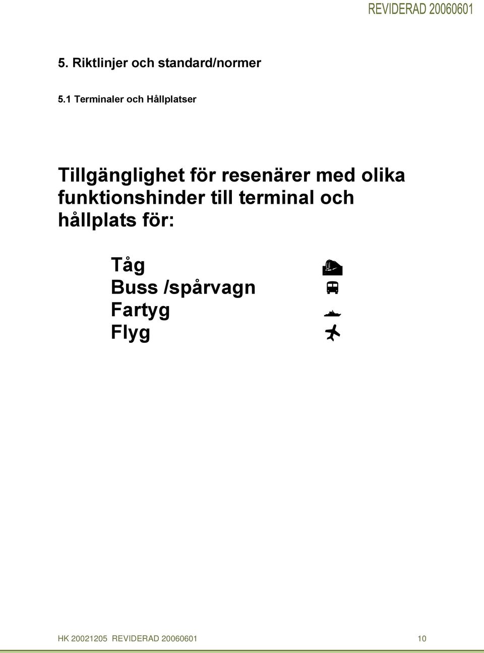 resenärer med olika funktionshinder till terminal oh