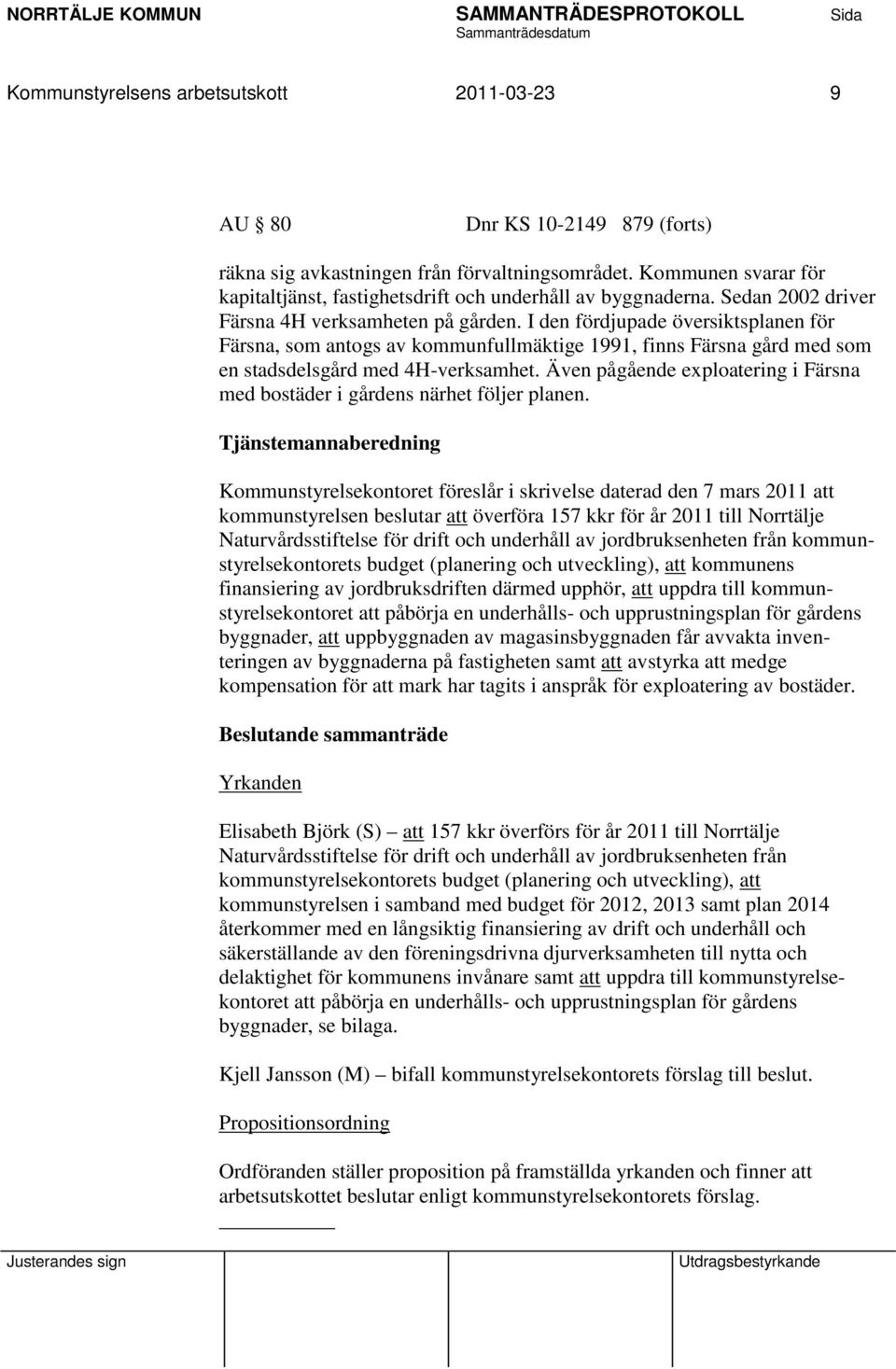 I den fördjupade översiktsplanen för Färsna, som antogs av kommunfullmäktige 1991, finns Färsna gård med som en stadsdelsgård med 4H-verksamhet.