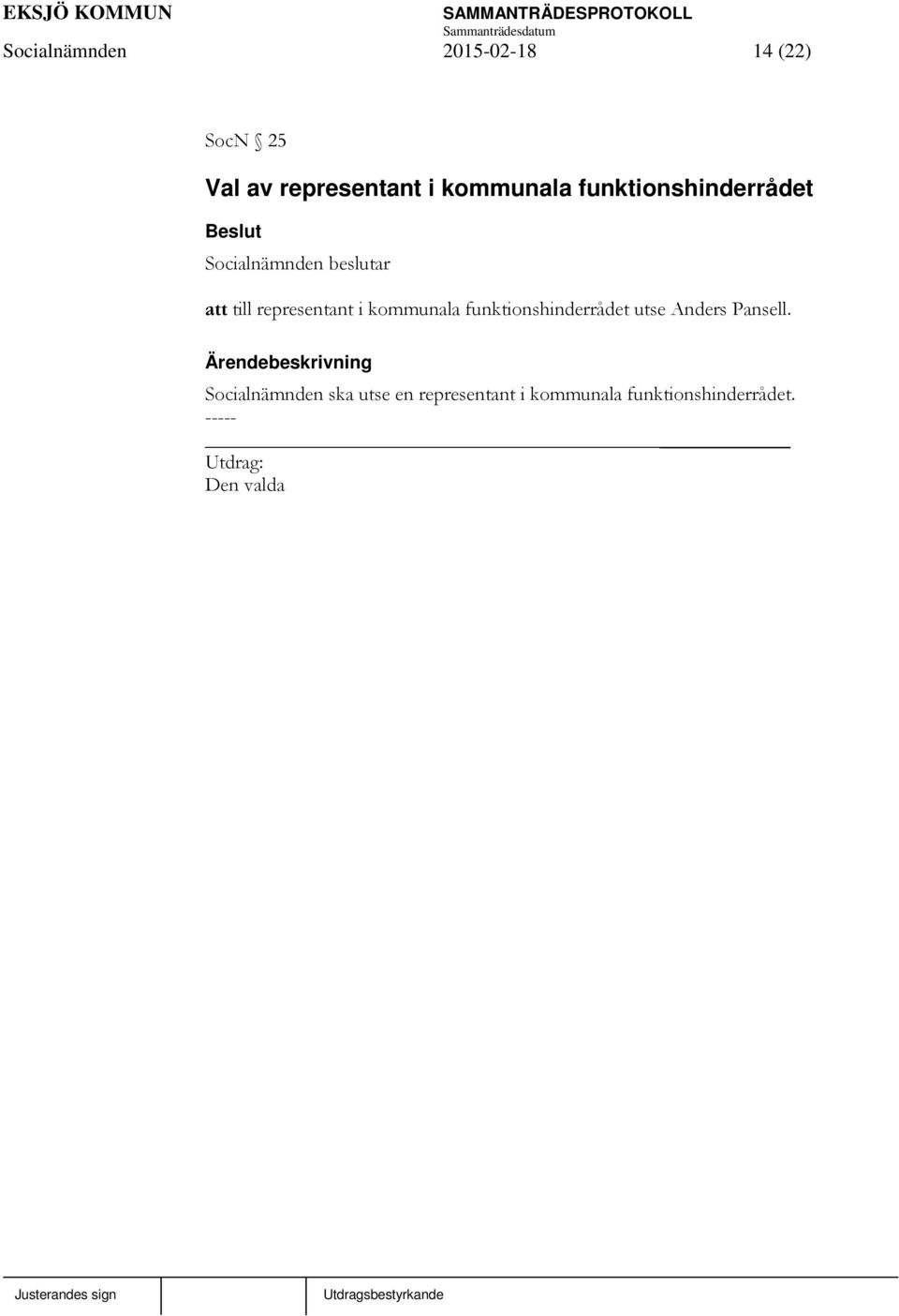 representant i kommunala funktionshinderrådet utse Anders Pansell.