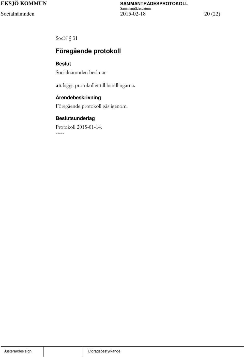 lägga protokollet till handlingarna.