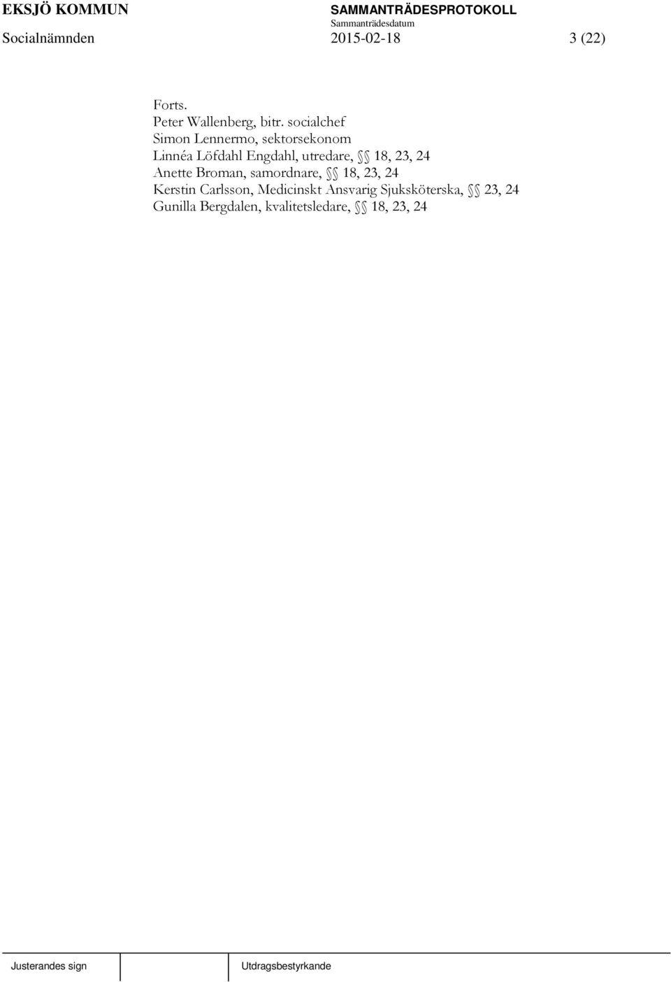 utredare, 18, 23, 24 Anette Broman, samordnare, 18, 23, 24 Kerstin