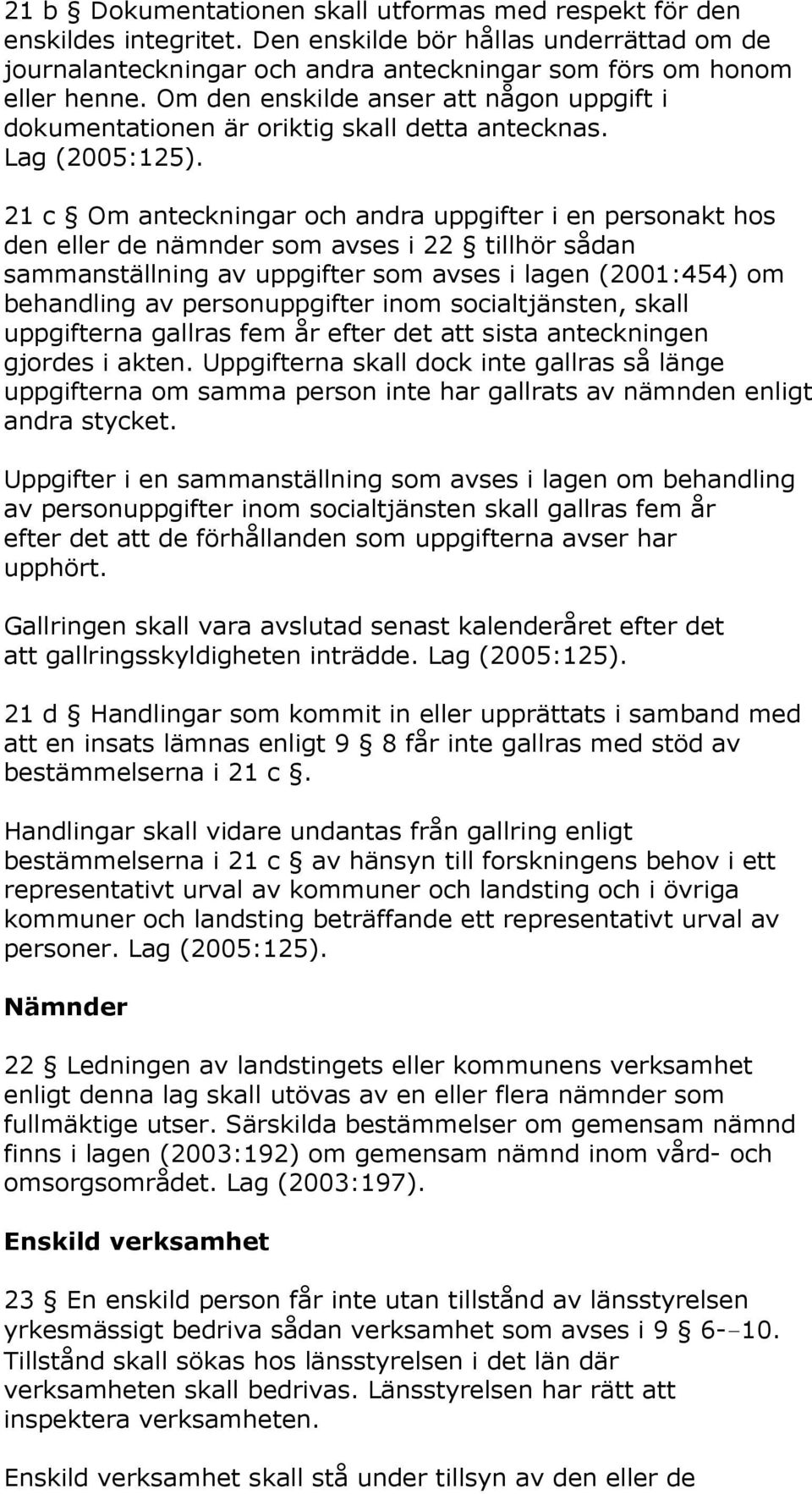 21 c Om anteckningar och andra uppgifter i en personakt hos den eller de nämnder som avses i 22 tillhör sådan sammanställning av uppgifter som avses i lagen (2001:454) om behandling av