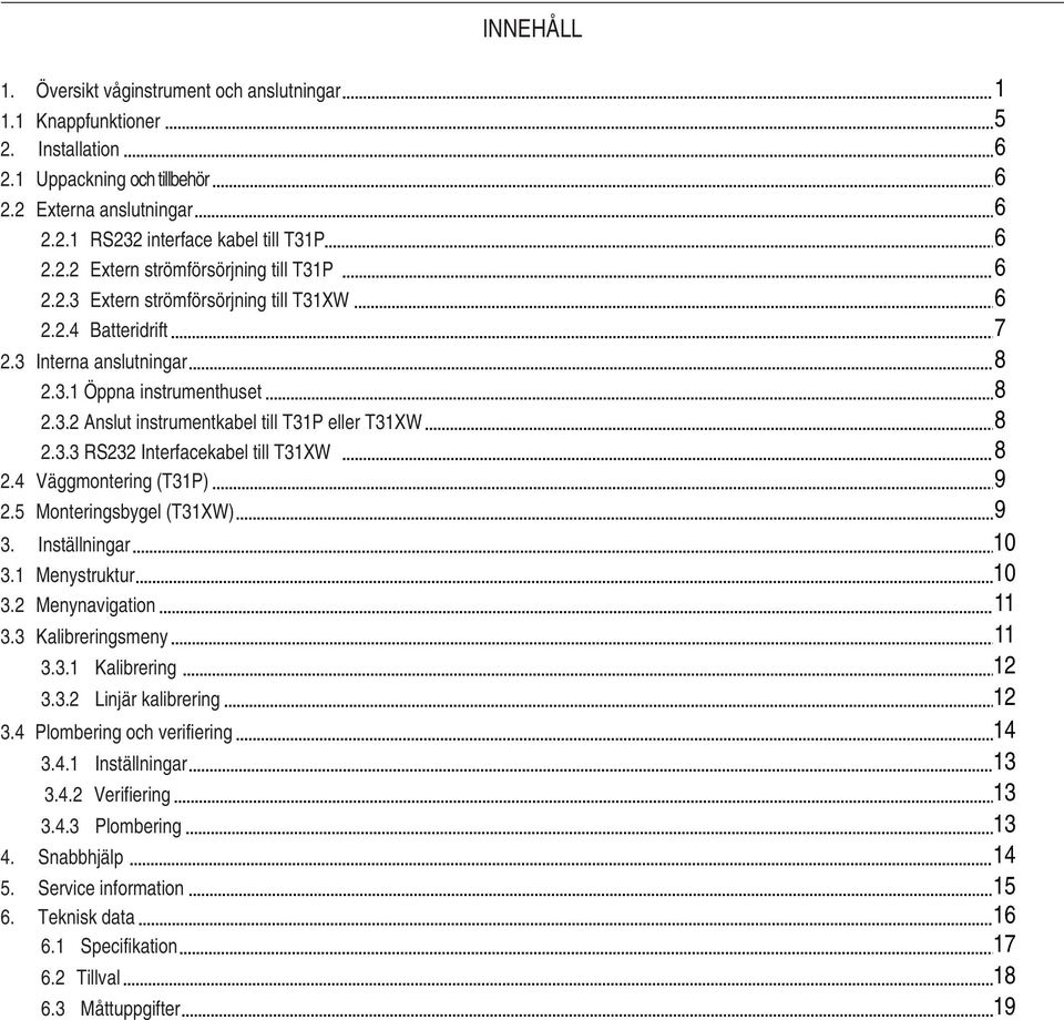 4 Väggmontering (T31P) 2.5 Monteringsbygel (T31XW) 3. Inställningar 3.1 Menystruktur 3.2 Menynavigation 3.3 Kalibreringsmeny 3.3.1 Kalibrering 3.3.2 Linjär kalibrering 3.