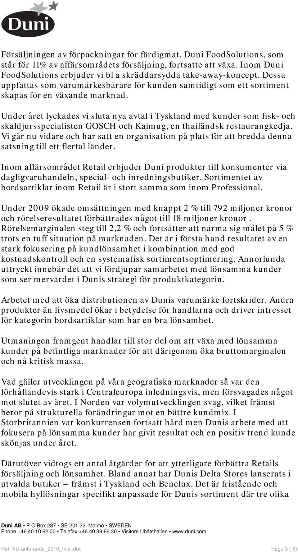 Under året lyckades vi sluta nya avtal i Tyskland med kunder som fisk- och skaldjursspecialisten GOSCH och Kaimug, en thailändsk restaurangkedja.