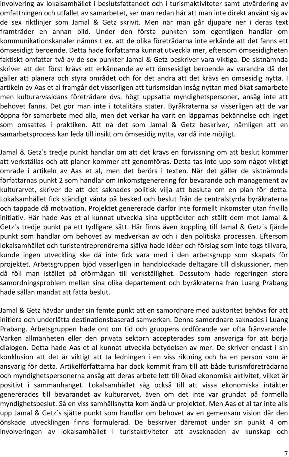 att de olika företrädarna inte erkände att det fanns ett ömsesidigt beroende.