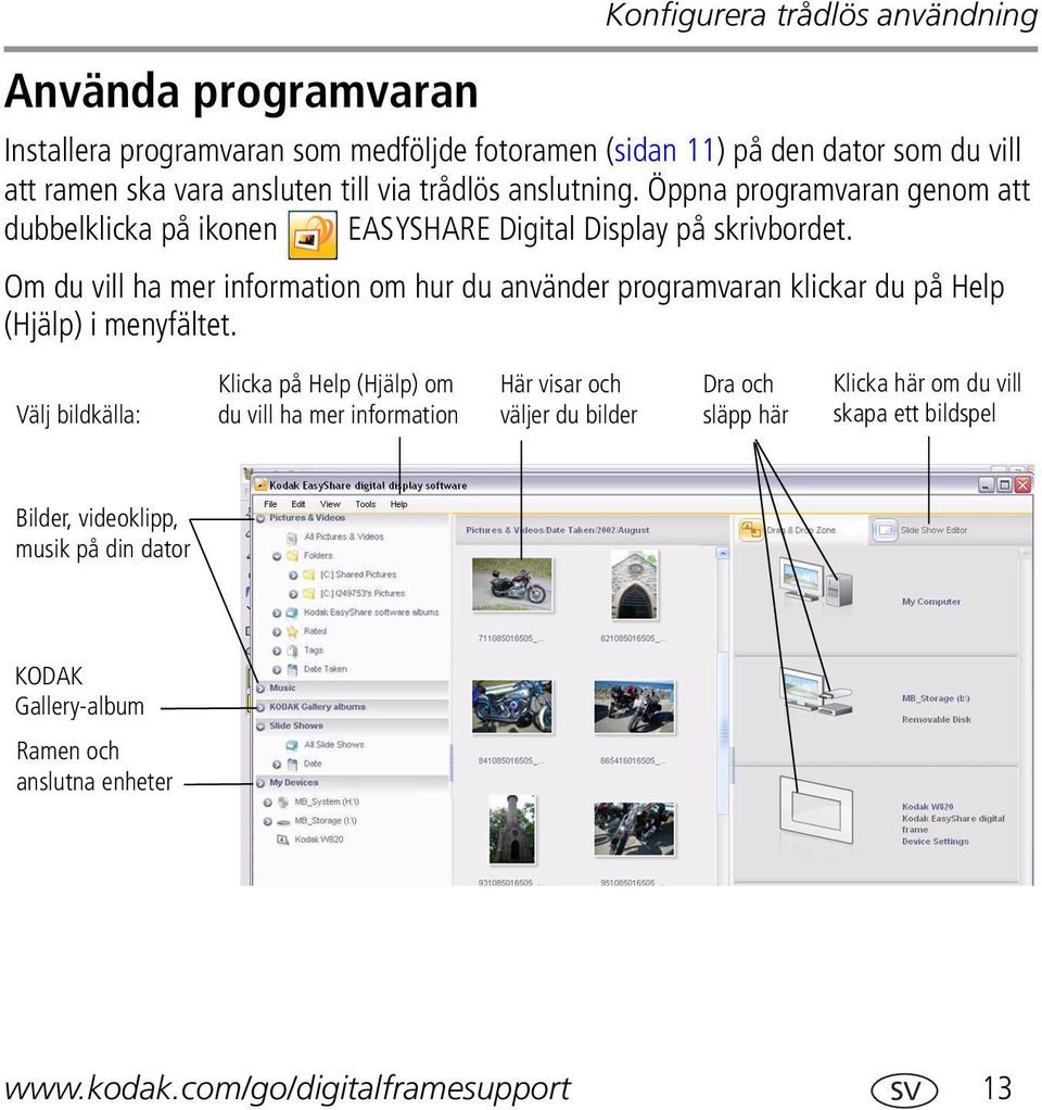 Om du vill ha mer information om hur du använder programvaran klickar du på Help (Hjälp) i menyfältet.