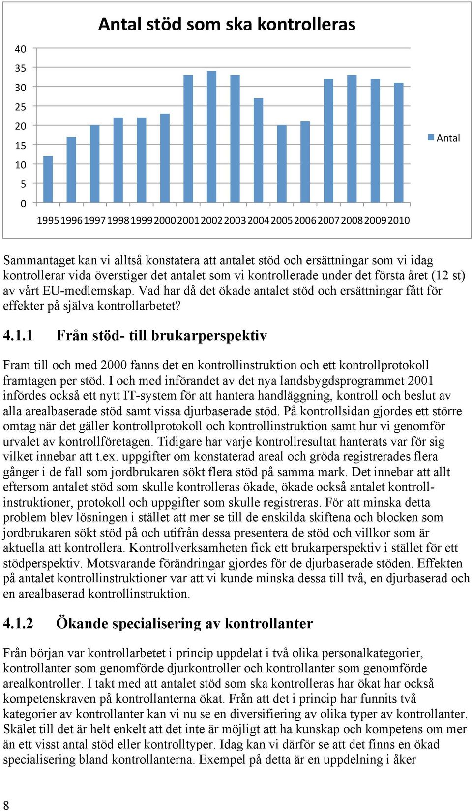 Vad har då det ökade antalet stöd och ersättningar fått för effekter på själva kontrollarbetet? 4.1.