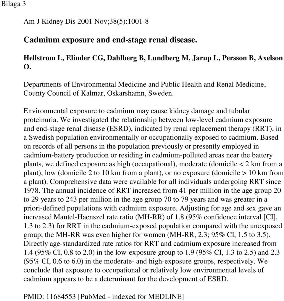 Environmental exposure to cadmium may cause kidney damage and tubular proteinuria.