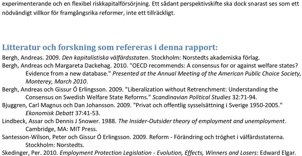 "OECD recommends: A consensus for or against welfare states? Evidence from a new database." Presented at the Annual Meeting of the American Public Choice Society, Monterey, March 2010.