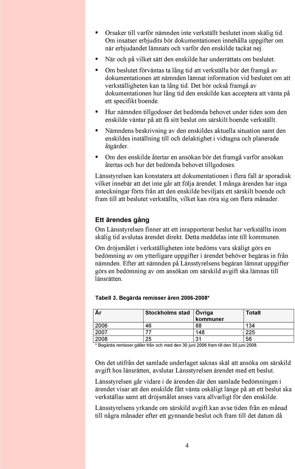 Om beslutet förväntas ta lång tid att verkställa bör det framgå av dokumentationen att nämnden lämnat information vid beslutet om att verkställigheten kan ta lång tid.