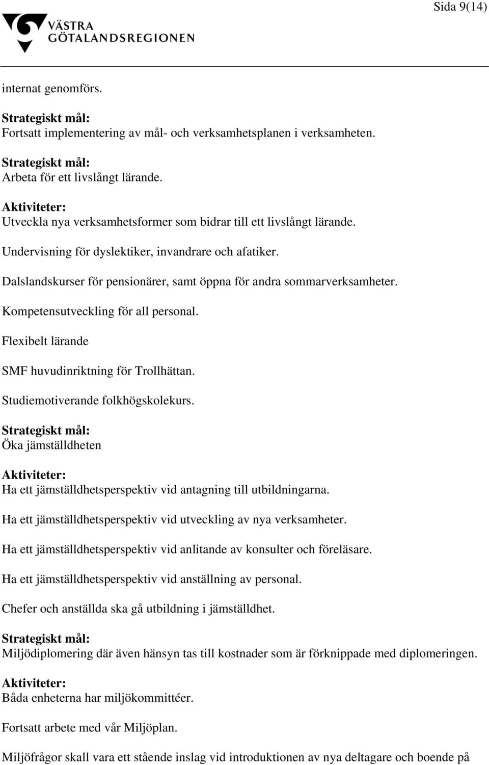 Kompetensutveckling för all personal. Flexibelt lärande SMF huvudinriktning för Trollhättan. Studiemotiverande folkhögskolekurs.