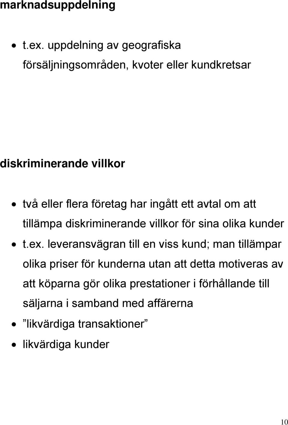 företag har ingått ett avtal om att tillämpa diskriminerande villkor för sina olika kunder t.ex.