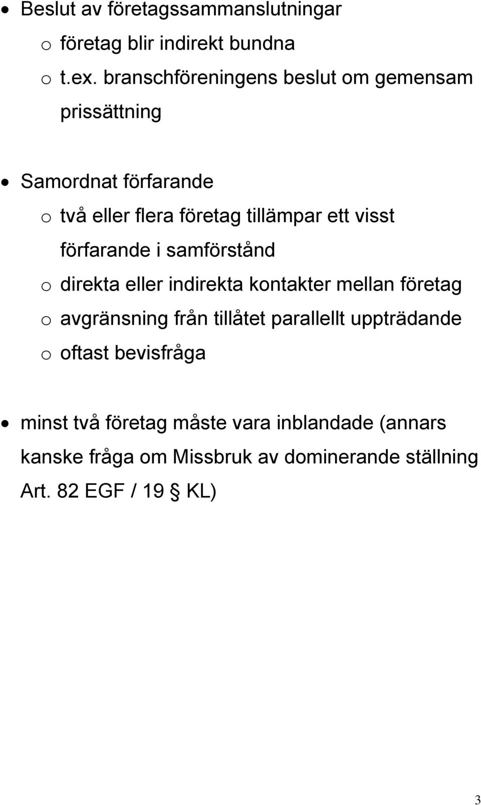 visst förfarande i samförstånd o direkta eller indirekta kontakter mellan företag o avgränsning från tillåtet