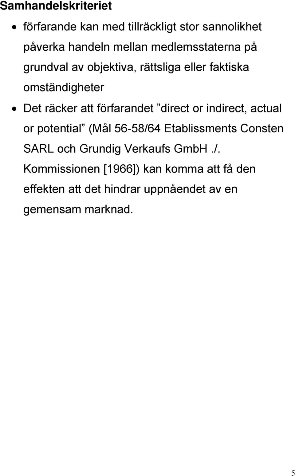 förfarandet direct or indirect, actual or potential (Mål 56-58/64 Etablissments Consten SARL och