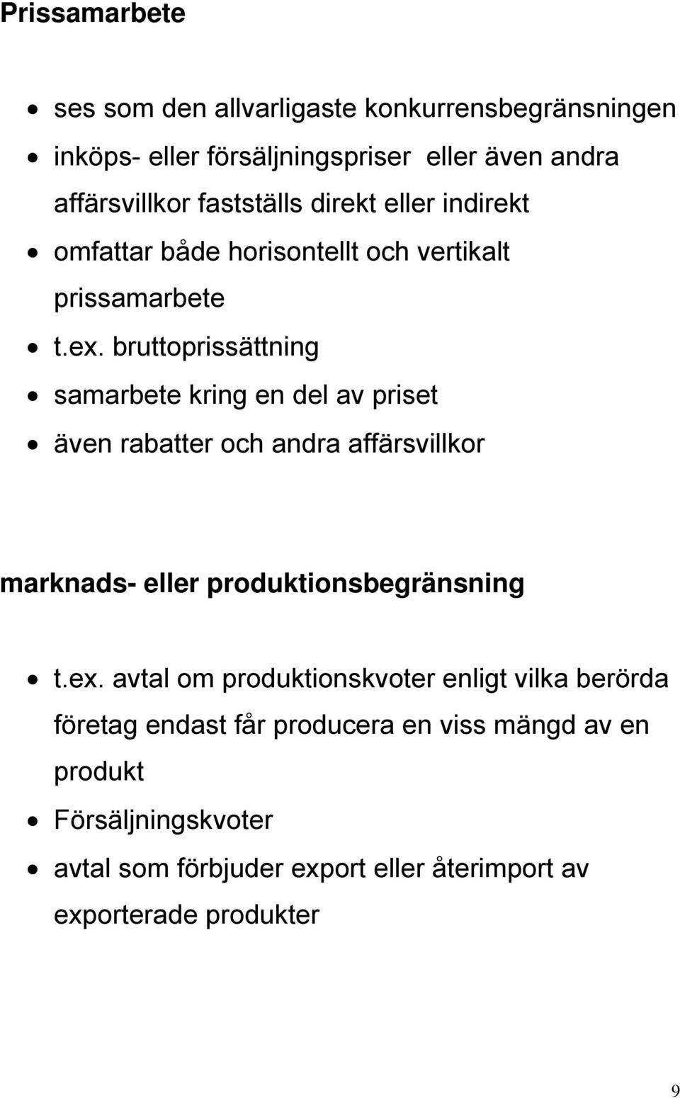 bruttoprissättning samarbete kring en del av priset även rabatter och andra affärsvillkor marknads- eller produktionsbegränsning t.ex.