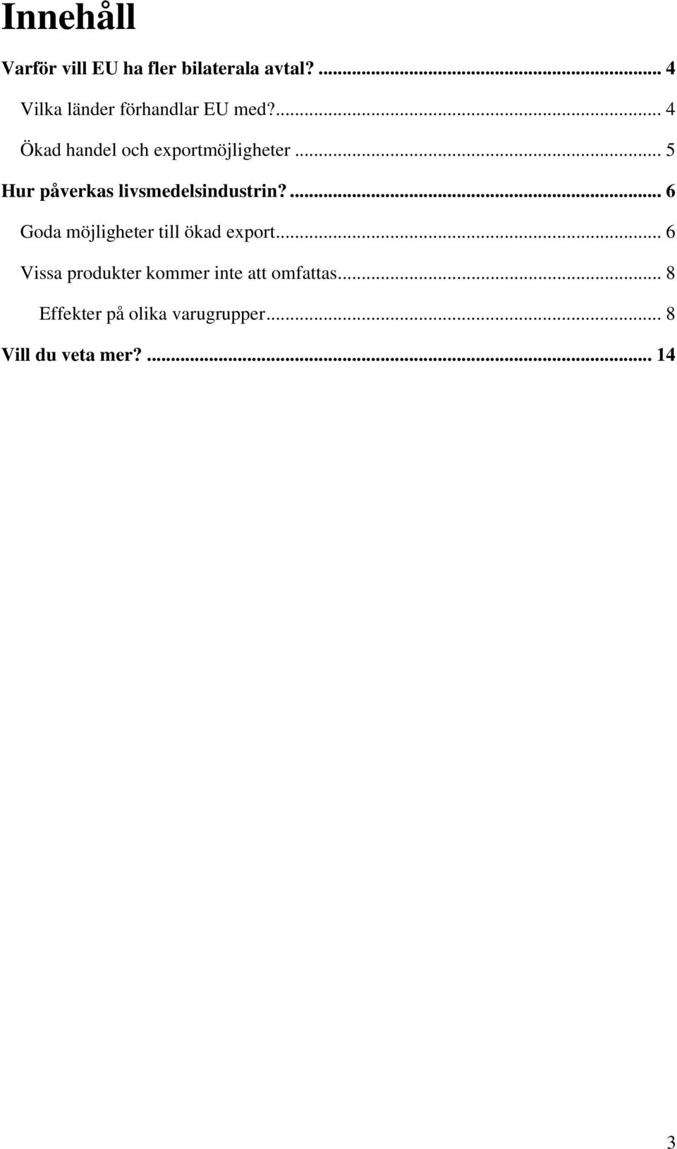 .. 5 Hur påverkas livsmedelsindustrin?... 6 Goda möjligheter till ökad export.