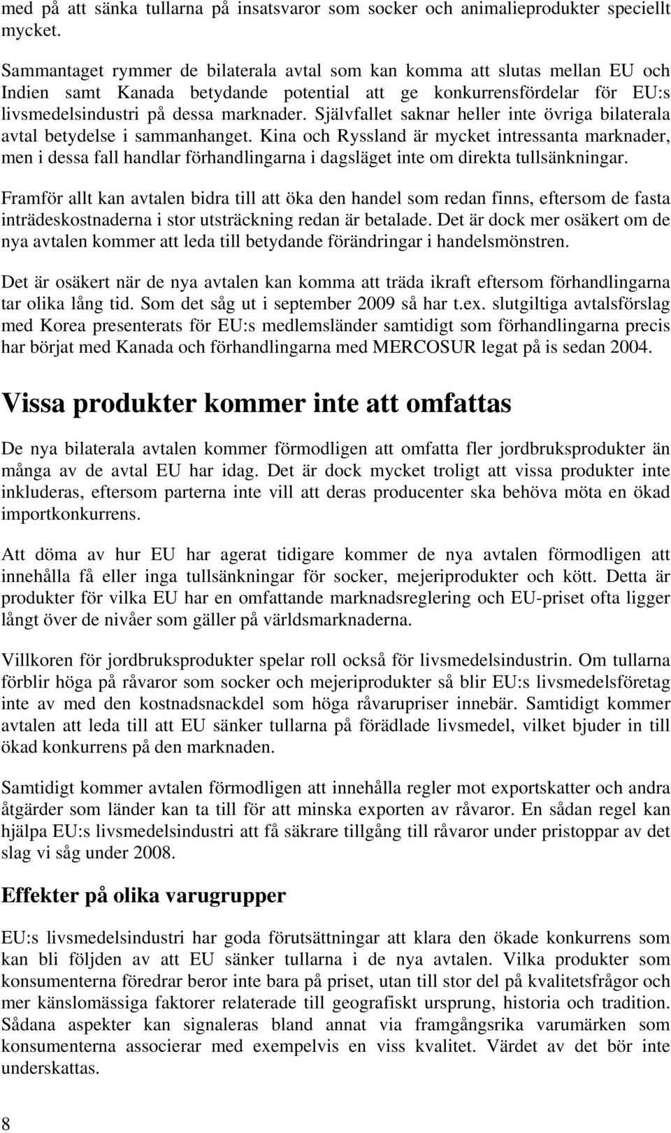 Självfallet saknar heller inte övriga bilaterala avtal betydelse i sammanhanget.