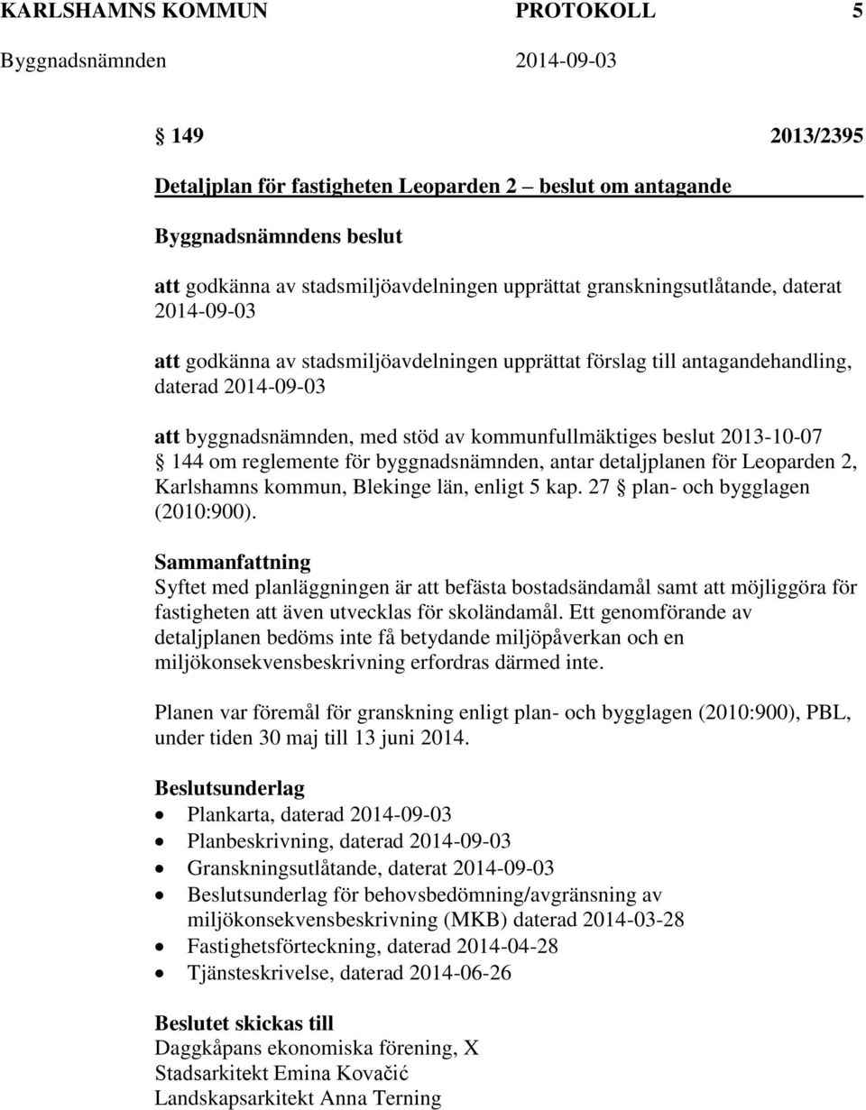 byggnadsnämnden, antar detaljplanen för Leoparden 2, Karlshamns kommun, Blekinge län, enligt 5 kap. 27 plan- och bygglagen (2010:900).