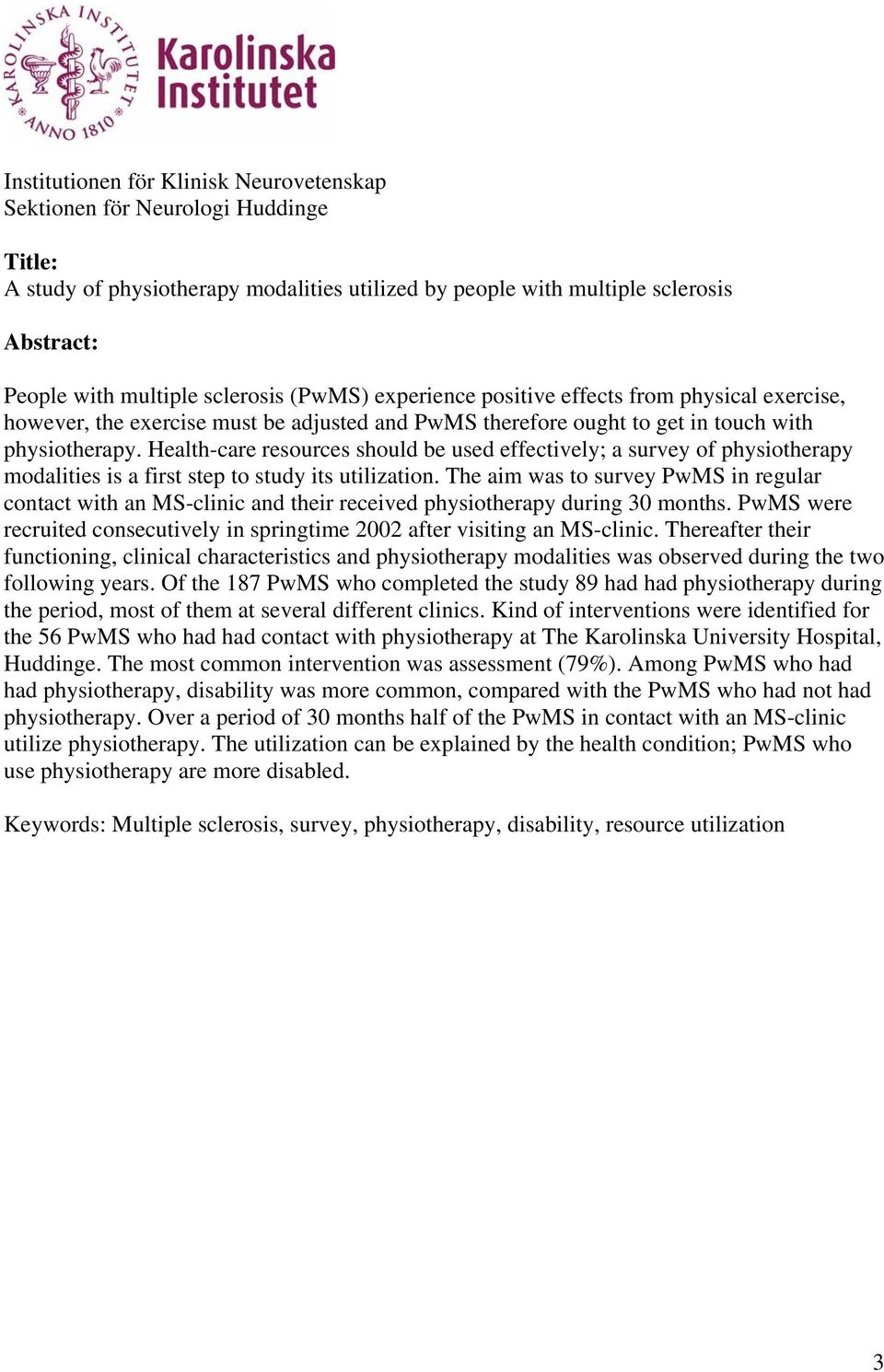 Health-care resources should be used effectively; a survey of physiotherapy modalities is a first step to study its utilization.