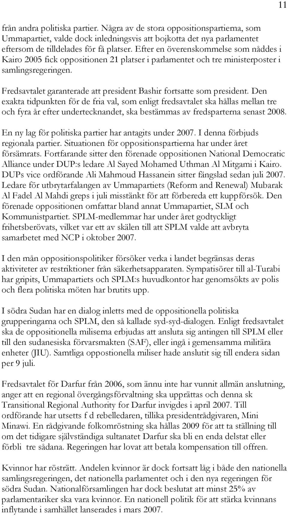 Fredsavtalet garanterade att president Bashir fortsatte som president.