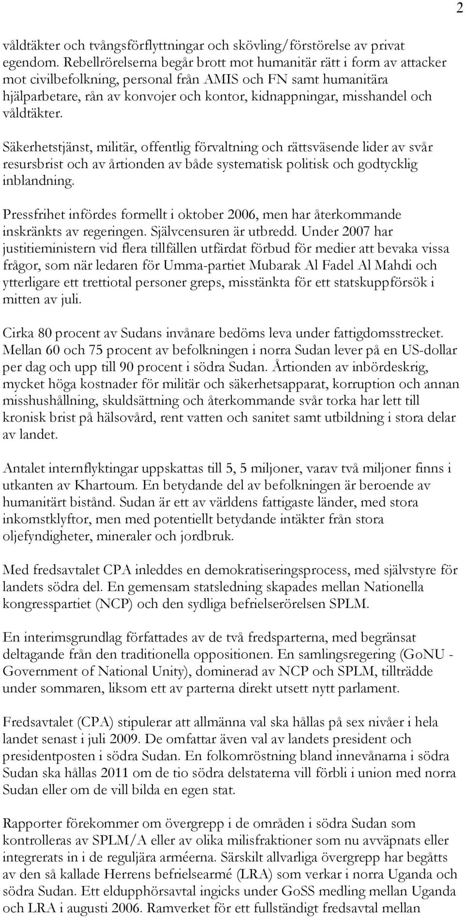 och våldtäkter. Säkerhetstjänst, militär, offentlig förvaltning och rättsväsende lider av svår resursbrist och av årtionden av både systematisk politisk och godtycklig inblandning.