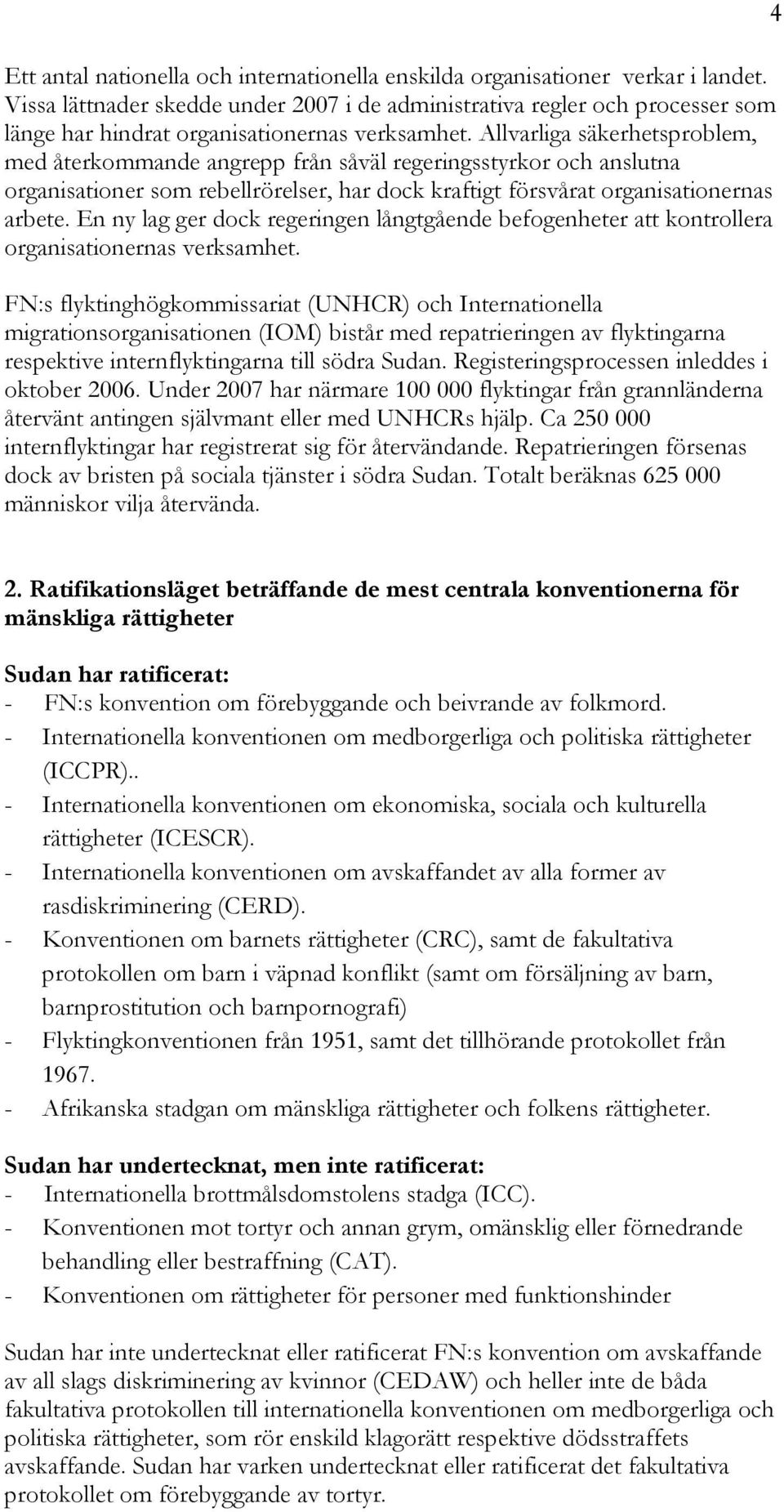 Allvarliga säkerhetsproblem, med återkommande angrepp från såväl regeringsstyrkor och anslutna organisationer som rebellrörelser, har dock kraftigt försvårat organisationernas arbete.