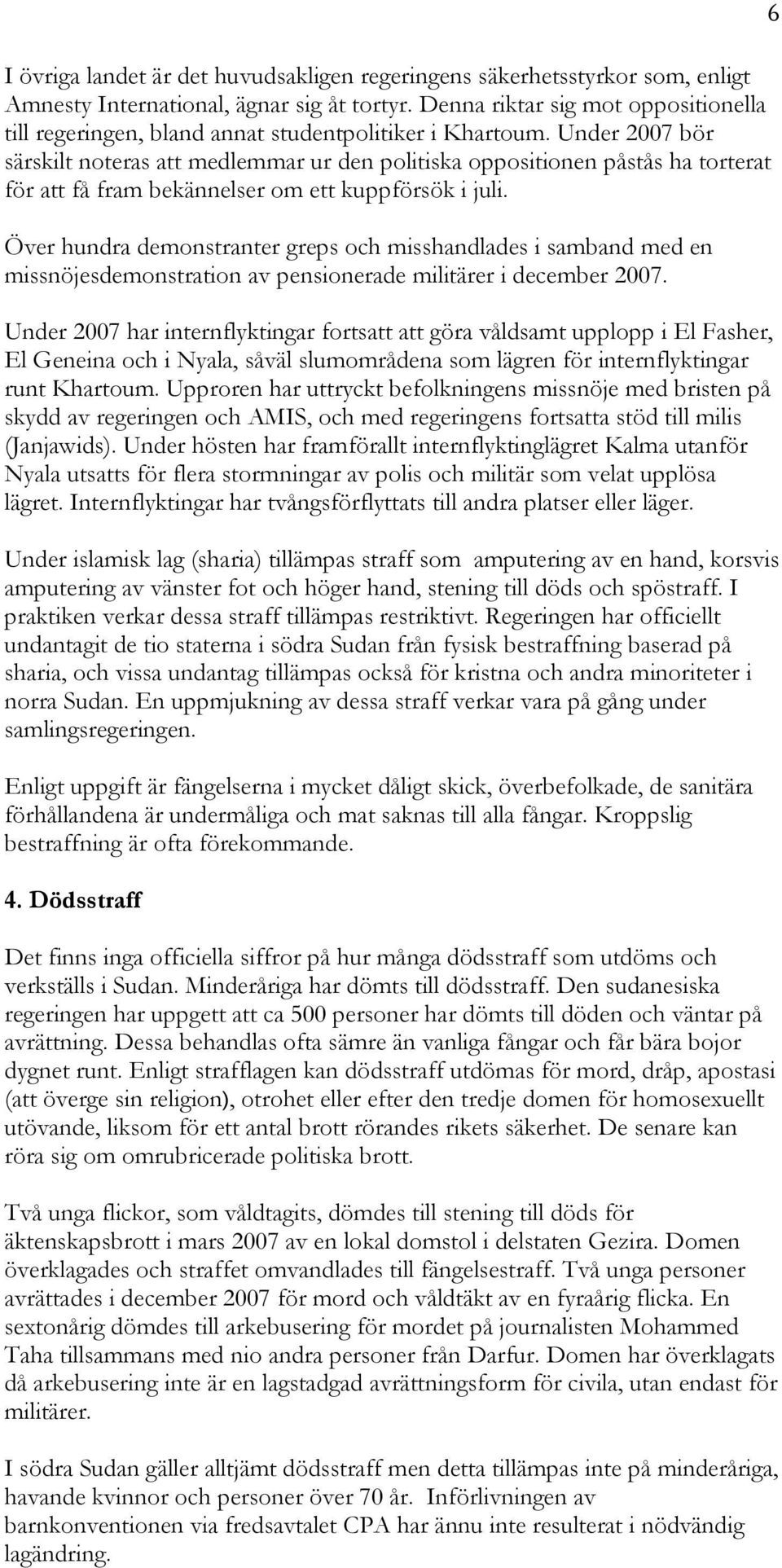 Under 2007 bör särskilt noteras att medlemmar ur den politiska oppositionen påstås ha torterat för att få fram bekännelser om ett kuppförsök i juli.