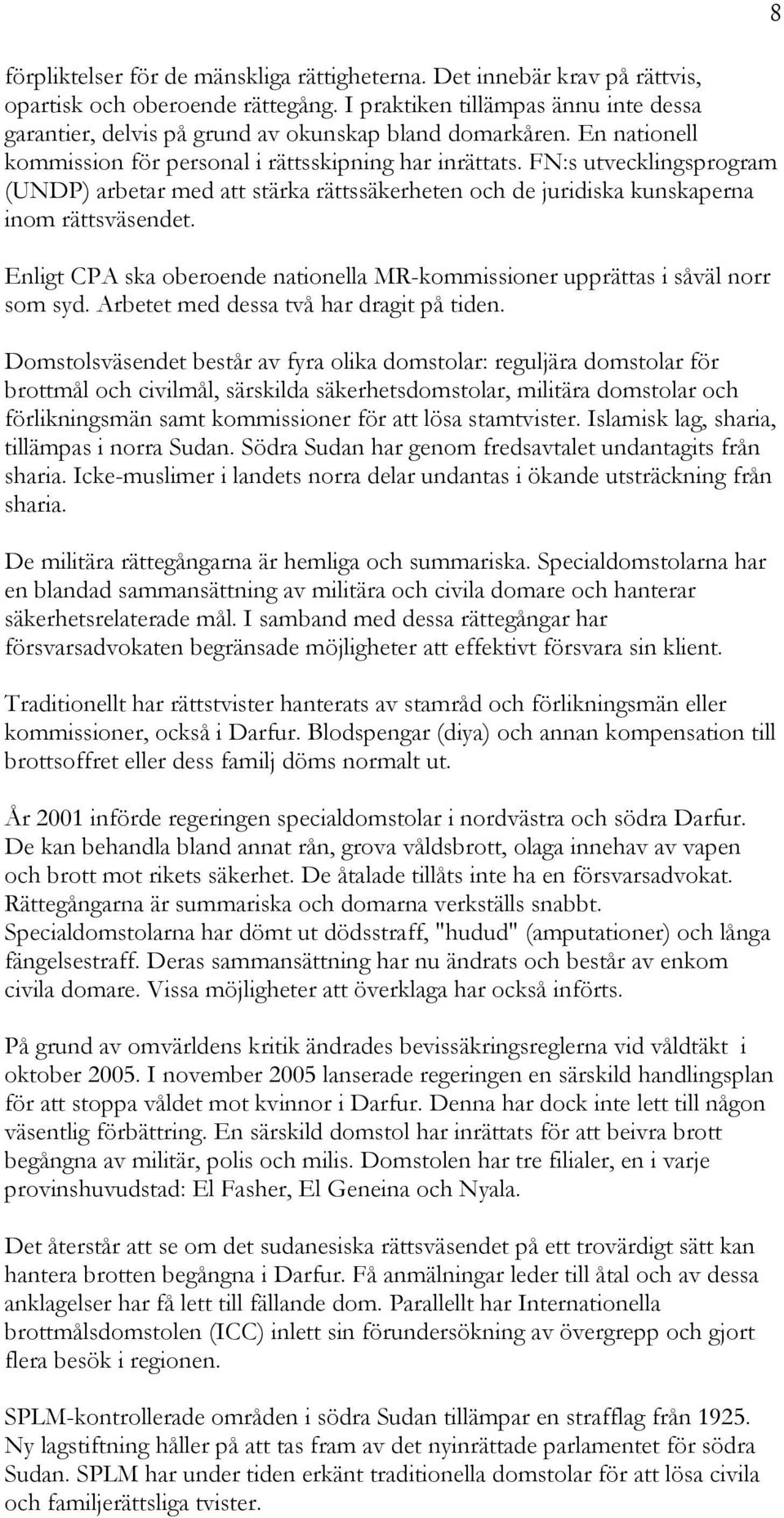 FN:s utvecklingsprogram (UNDP) arbetar med att stärka rättssäkerheten och de juridiska kunskaperna inom rättsväsendet.