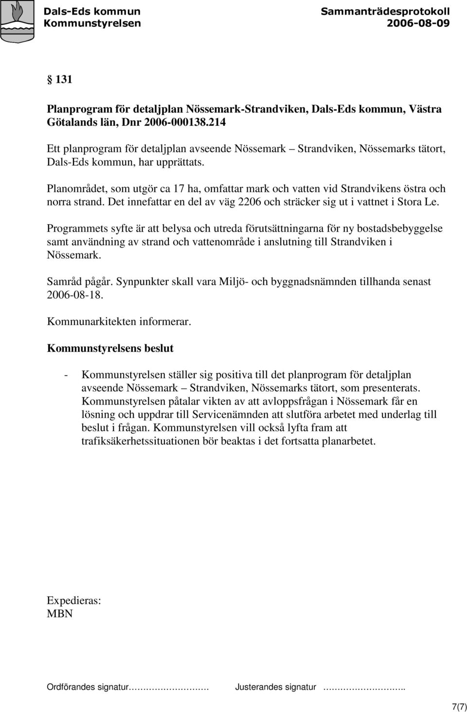 Planområdet, som utgör ca 17 ha, omfattar mark och vatten vid Strandvikens östra och norra strand. Det innefattar en del av väg 2206 och sträcker sig ut i vattnet i Stora Le.