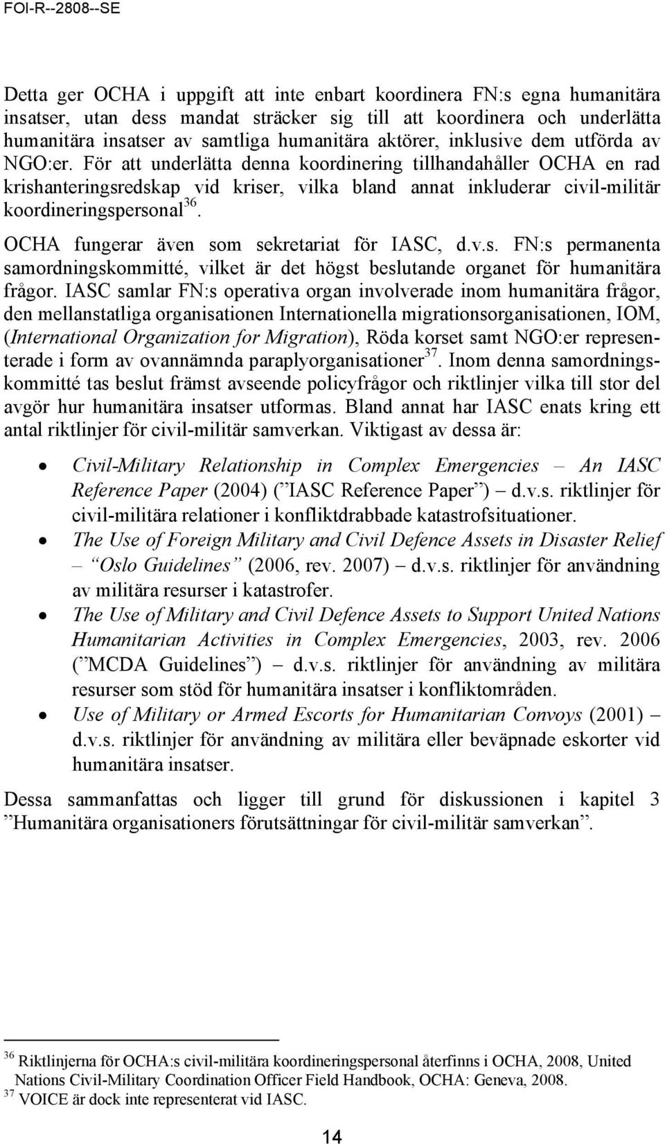 För att underlätta denna koordinering tillhandahåller OCHA en rad krishanteringsredskap vid kriser, vilka bland annat inkluderar civil-militär koordineringspersonal 36.