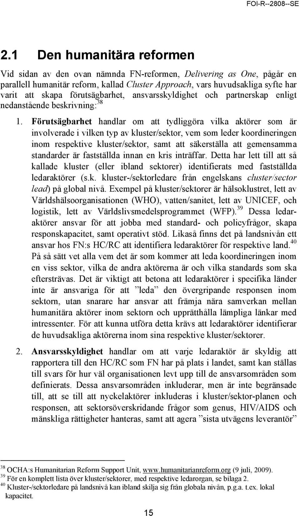 Förutsägbarhet handlar om att tydliggöra vilka aktörer som är involverade i vilken typ av kluster/sektor, vem som leder koordineringen inom respektive kluster/sektor, samt att säkerställa att