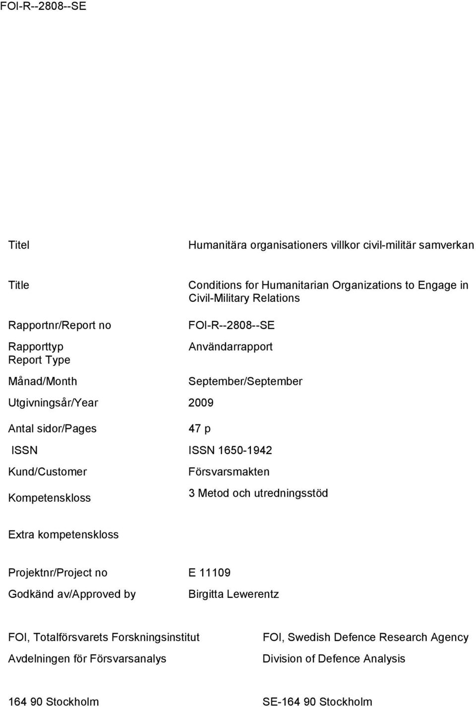 1650-1942 Kund/Customer Försvarsmakten Kompetenskloss 3 Metod och utredningsstöd Extra kompetenskloss Projektnr/Project no E 11109 Godkänd av/approved by Birgitta