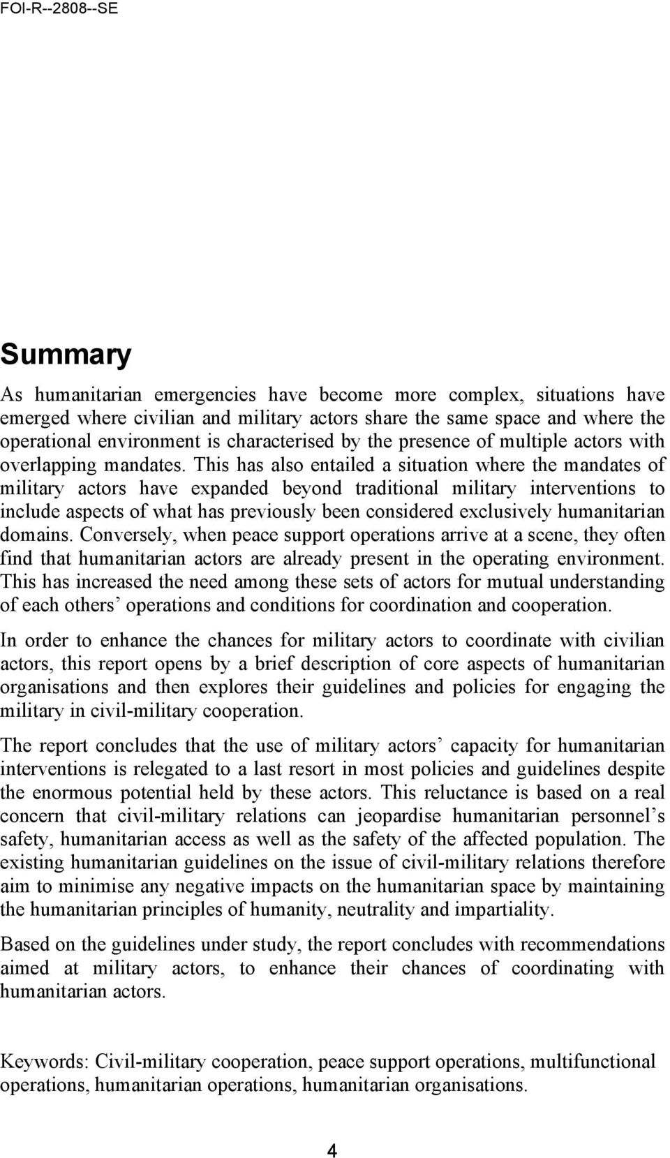 This has also entailed a situation where the mandates of military actors have expanded beyond traditional military interventions to include aspects of what has previously been considered exclusively