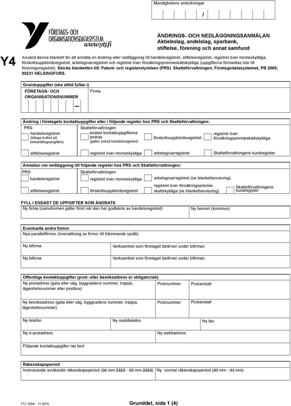 till föreningsregistret). Skicka blanketten till: Patent- och registerstyrelsen (PRS) Skatteförvaltningen, Företagsdatasystemet, PB 2000, 00231 HELSINGFORS.