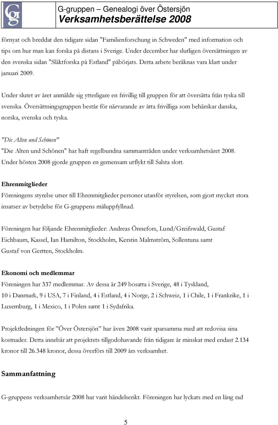 Under slutet av året anmälde sig ytterligare en frivillig till gruppen för att översätta från tyska till svenska.
