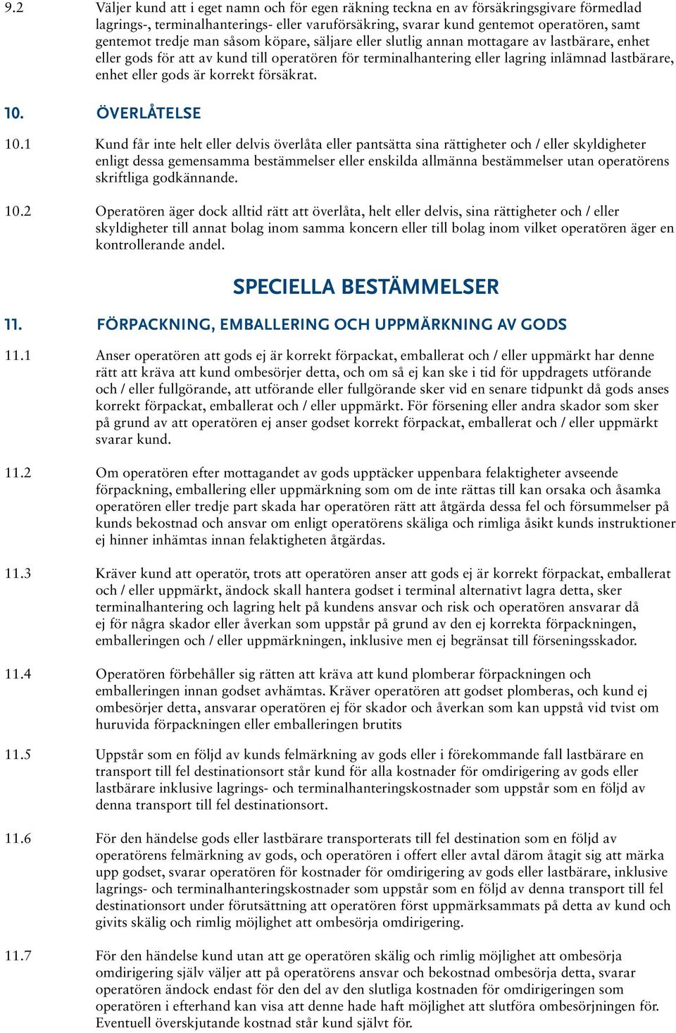 gods är korrekt försäkrat. 10. ÖVERLÅTELSE 10.