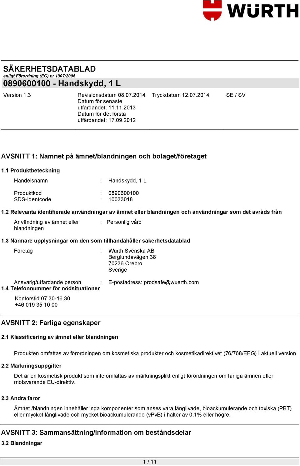 3 Närmare upplysningar om den som tillhandahåller säkerhetsdatablad Företag : Würth Svenska AB Berglundavägen 38 70236 Örebro Sverige Ansvarig/utfärdande person : E-postadress: prodsafe@wuerth.com 1.