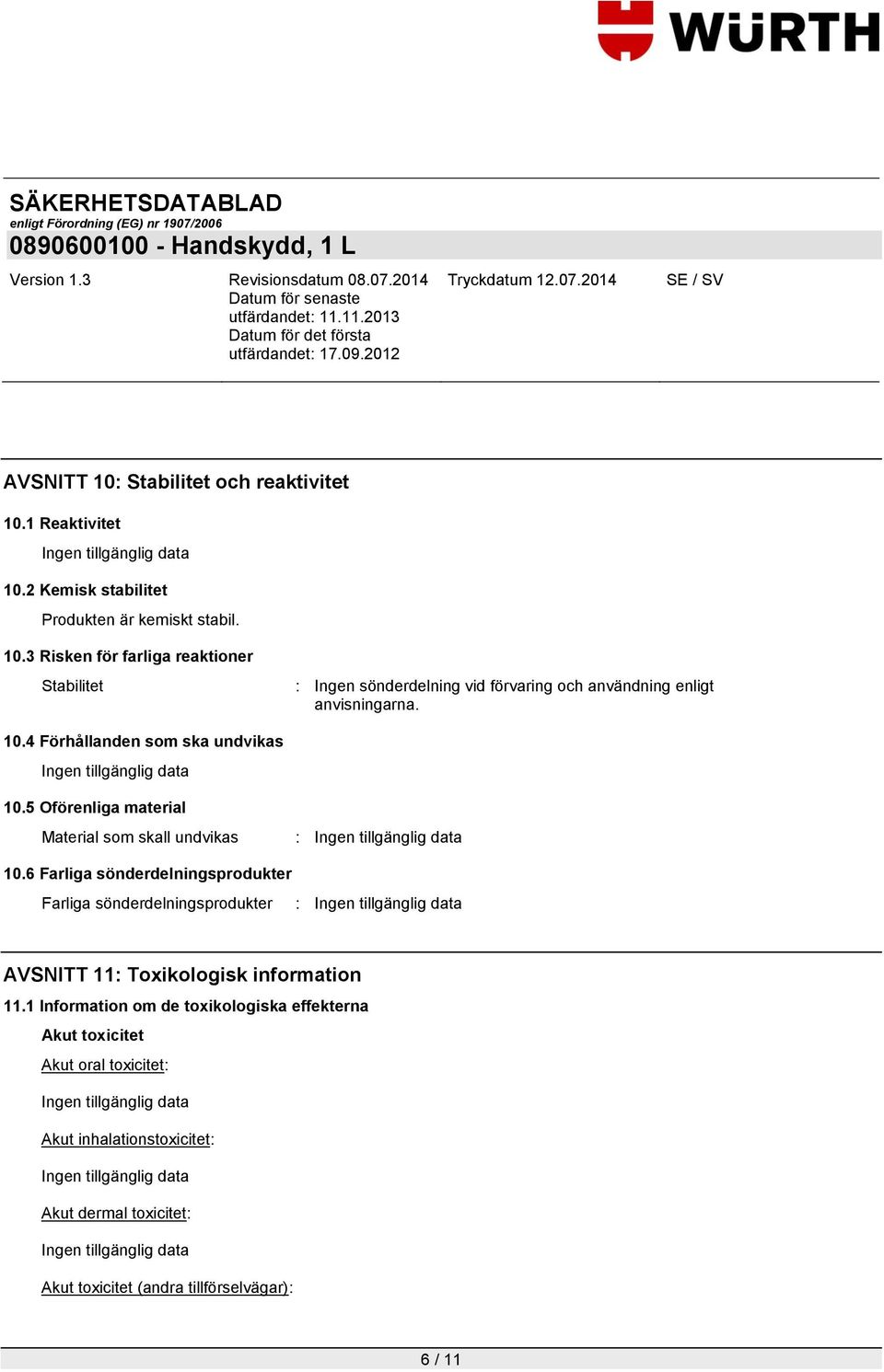 6 Farliga sönderdelningsprodukter Farliga sönderdelningsprodukter : AVSNITT 11: Toxikologisk information 11.