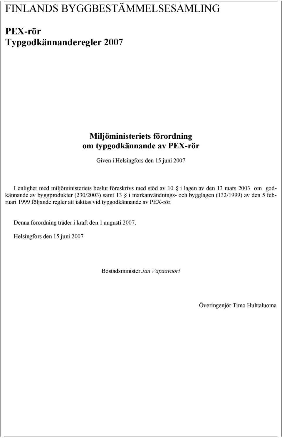 byggprodukter (230/2003) samt 13 i markanvändnings- och bygglagen (132/1999) av den 5 februari 1999 följande regler att iakttas vid